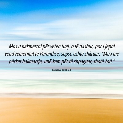 Picture 06 - Romakëve 12:19 ALB - Mos u hakmerrni për veten tuaj, o të dashur, - Bible Verse Picture