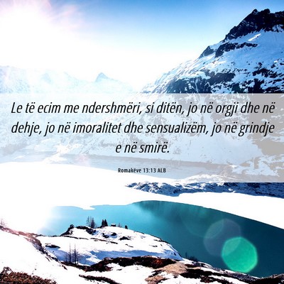 Picture 06 - Romakëve 13:13 ALB - Le të ecim me ndershmëri, si ditën, jo në - Bible Verse Picture