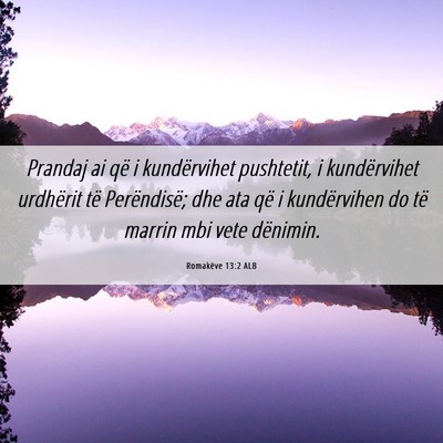 Picture 06 - Romakëve 13:2 ALB - Prandaj ai që i kundërvihet pushtetit, i - Bible Verse Picture
