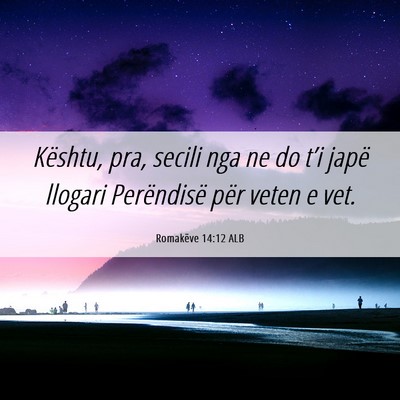 Picture 06 - Romakëve 14:12 ALB - Kështu, pra, secili nga ne do t’i japë - Bible Verse Picture