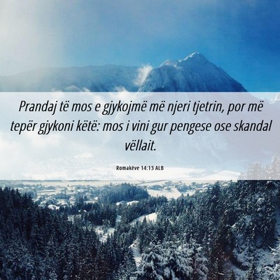 Picture 06 - Romakëve 14:13 ALB - Prandaj të mos e gjykojmë më njeri tjetrin, - Bible Verse Picture
