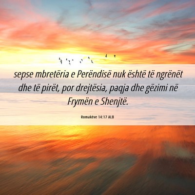 Picture 06 - Romakëve 14:17 ALB - sepse mbretëria e Perëndisë nuk është të - Bible Verse Picture