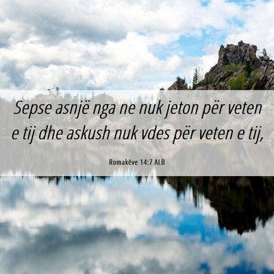 Picture 06 - Romakëve 14:7 ALB - Sepse asnjë nga ne nuk jeton për veten e tij - Bible Verse Picture