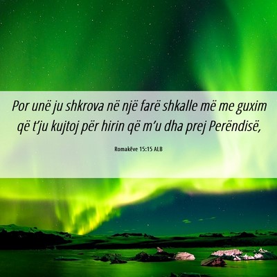 Picture 06 - Romakëve 15:15 ALB - Por unë ju shkrova në një farë shkalle më me - Bible Verse Picture