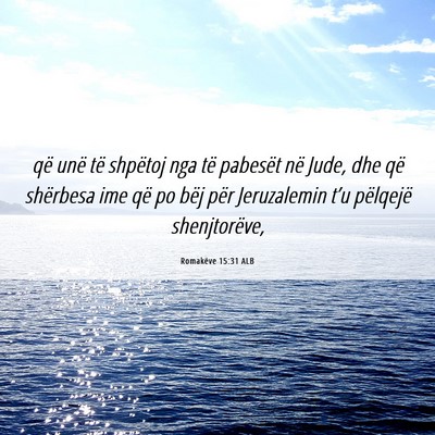 Picture 06 - Romakëve 15:31 ALB - që unë të shpëtoj nga të pabesët në Jude, - Bible Verse Picture