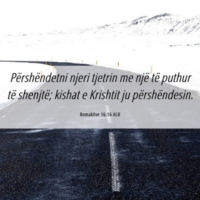 Picture 06 - Romakëve 16:16 ALB - Përshëndetni njeri tjetrin me një të puthur - Bible Verse Picture