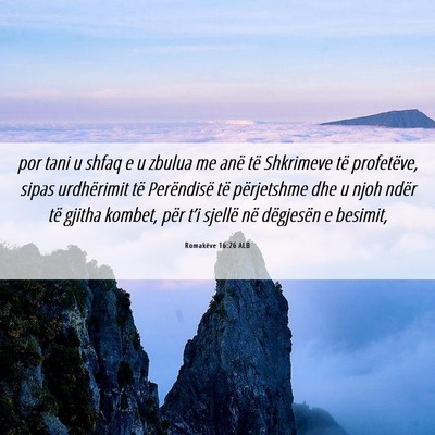 Picture 06 - Romakëve 16:26 ALB - por tani u shfaq e u zbulua me anë të Shkrimeve - Bible Verse Picture
