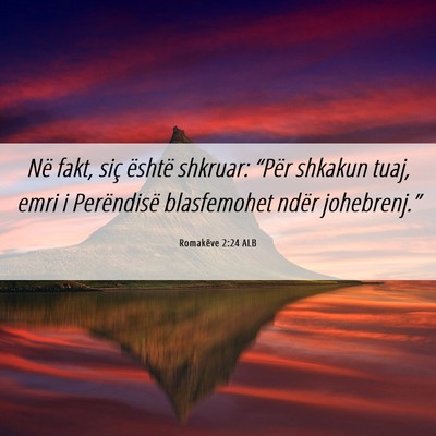 Picture 06 - Romakëve 2:24 ALB - Në fakt, siç është shkruar: “Për shkakun - Bible Verse Picture