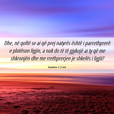 Picture 06 - Romakëve 2:27 ALB - Dhe, në qoftë se ai që prej natyrës është i - Bible Verse Picture