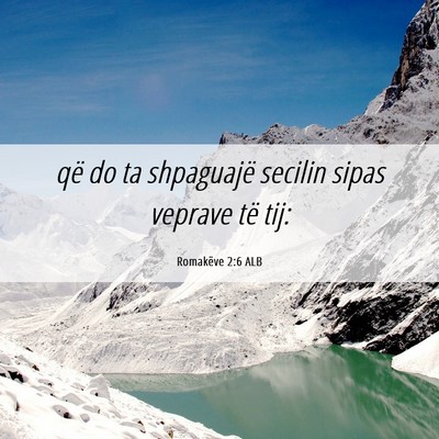 Picture 06 - Romakëve 2:6 ALB - që do ta shpaguajë secilin sipas veprave të - Bible Verse Picture