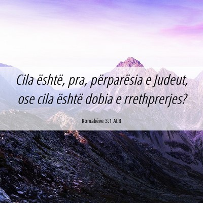 Picture 06 - Romakëve 3:1 ALB - Cila është, pra, përparësia e Judeut, ose - Bible Verse Picture