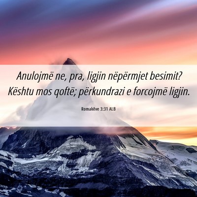 Picture 06 - Romakëve 3:31 ALB - Anulojmë ne, pra, ligjin nëpërmjet besimit? - Bible Verse Picture