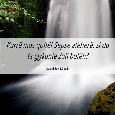 Picture 06 - Romakëve 3:6 ALB - Kurrë mos qoftë! Sepse atëherë, si do ta - Bible Verse Picture
