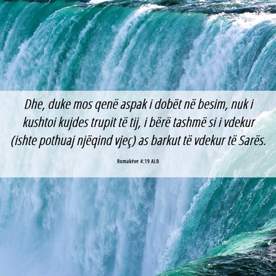 Picture 06 - Romakëve 4:19 ALB - Dhe, duke mos qenë aspak i dobët në besim, nuk - Bible Verse Picture