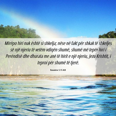 Picture 06 - Romakëve 5:15 ALB - Mirëpo hiri nuk është si shkelja; nëse në - Bible Verse Picture