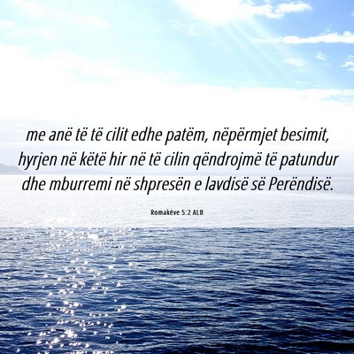 Picture 06 - Romakëve 5:2 ALB - me anë të të cilit edhe patëm, nëpërmjet - Bible Verse Picture
