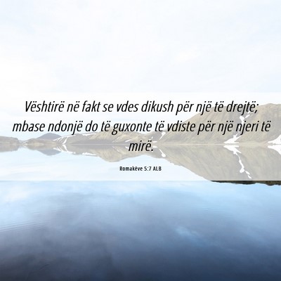 Picture 06 - Romakëve 5:7 ALB - Vështirë në fakt se vdes dikush për një të - Bible Verse Picture