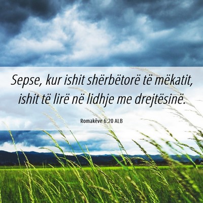 Picture 06 - Romakëve 6:20 ALB - Sepse, kur ishit shërbëtorë të mëkatit, - Bible Verse Picture