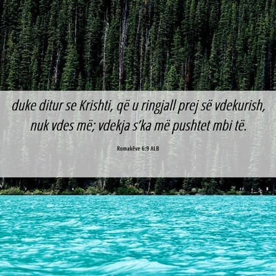 Picture 06 - Romakëve 6:9 ALB - duke ditur se Krishti, që u ringjall prej së - Bible Verse Picture