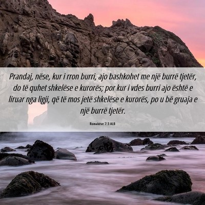 Picture 06 - Romakëve 7:3 ALB - Prandaj, nëse, kur i rron burri, ajo bashkohet - Bible Verse Picture