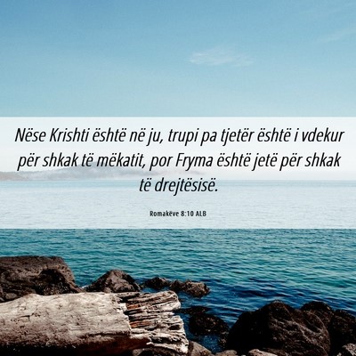 Picture 06 - Romakëve 8:10 ALB - Nëse Krishti është në ju, trupi pa tjetër - Bible Verse Picture