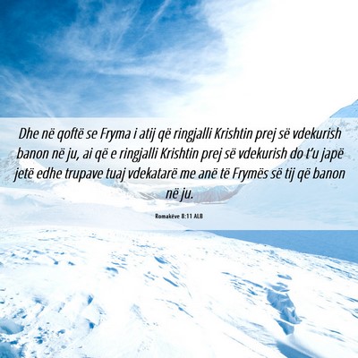 Picture 06 - Romakëve 8:11 ALB - Dhe në qoftë se Fryma i atij që ringjalli - Bible Verse Picture