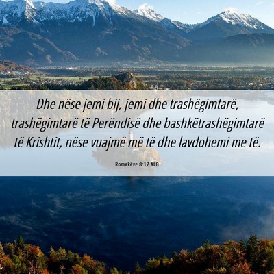 Picture 06 - Romakëve 8:17 ALB - Dhe nëse jemi bij, jemi dhe trashëgimtarë, - Bible Verse Picture