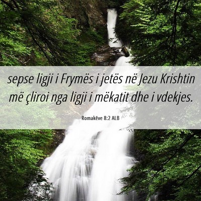 Picture 06 - Romakëve 8:2 ALB - sepse ligji i Frymës i jetës në Jezu Krishtin - Bible Verse Picture