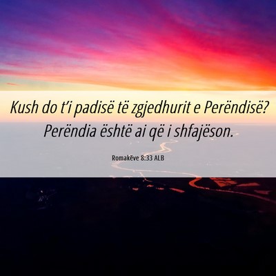 Picture 06 - Romakëve 8:33 ALB - Kush do t’i padisë të zgjedhurit e - Bible Verse Picture