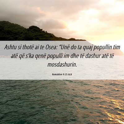 Picture 06 - Romakëve 9:25 ALB - Ashtu si thotë ai te Osea: “Unë do ta quaj - Bible Verse Picture