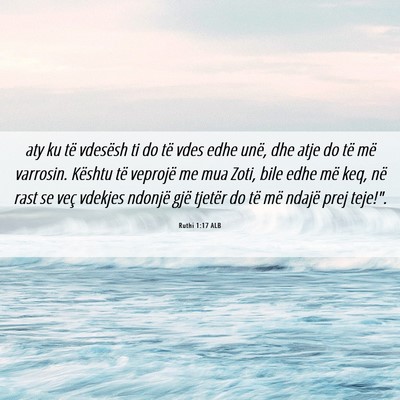 Picture 06 - Ruthi 1:17 ALB - aty ku të vdesësh ti do të vdes edhe unë, dhe - Bible Verse Picture