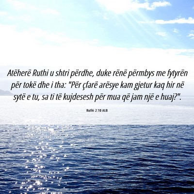 Picture 06 - Ruthi 2:10 ALB - Atëherë Ruthi u shtri përdhe, duke rënë - Bible Verse Picture