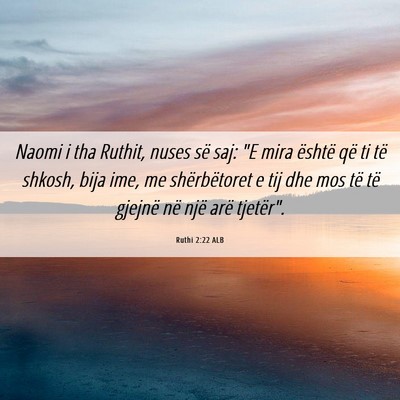 Picture 06 - Ruthi 2:22 ALB - Naomi i tha Ruthit, nuses së saj: 