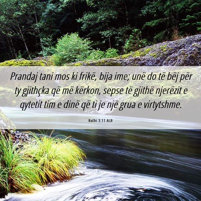 Picture 06 - Ruthi 3:11 ALB - Prandaj tani mos ki frikë, bija ime; unë do të - Bible Verse Picture