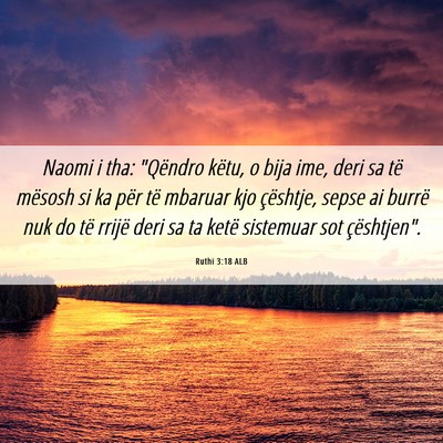 Picture 06 - Ruthi 3:18 ALB - Naomi i tha: 