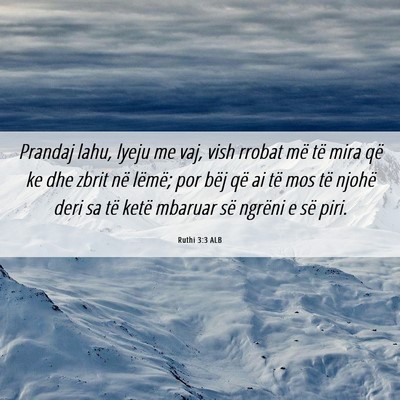 Picture 06 - Ruthi 3:3 ALB - Prandaj lahu, lyeju me vaj, vish rrobat më të - Bible Verse Picture