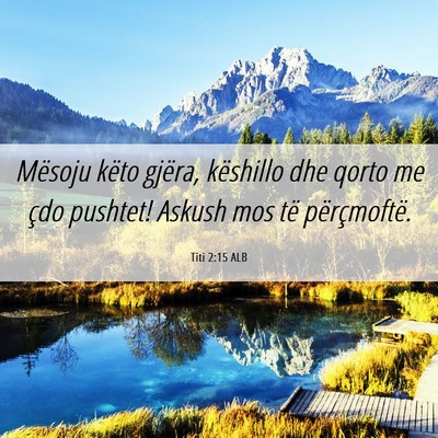 Picture 06 - Titi 2:15 ALB - Mësoju këto gjëra, këshillo dhe qorto me çdo - Bible Verse Picture