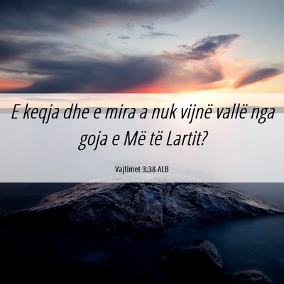 Picture 06 - Vajtimet 3:38 ALB - E keqja dhe e mira a nuk vijnë vallë nga goja e - Bible Verse Picture