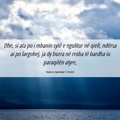 Picture 06 - Veprat e Apostujve 1:10 ALB - Dhe, si ata po i mbanin sytë e ngulitur në - Bible Verse Picture