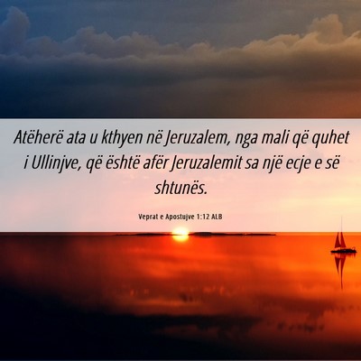 Picture 06 - Veprat e Apostujve 1:12 ALB - Atëherë ata u kthyen në Jeruzalem, nga mali - Bible Verse Picture