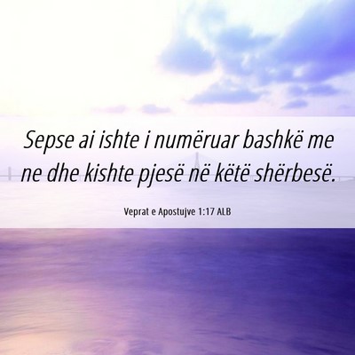 Picture 06 - Veprat e Apostujve 1:17 ALB - Sepse ai ishte i numëruar bashkë me ne dhe - Bible Verse Picture