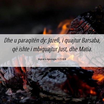 Picture 06 - Veprat e Apostujve 1:23 ALB - Dhe u paraqitën dy: Jozefi, i quajtur Barsaba, - Bible Verse Picture