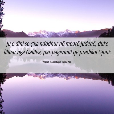 Picture 06 - Veprat e Apostujve 10:37 ALB - Ju e dini se ç’ka ndodhur në mbarë Judenë, - Bible Verse Picture