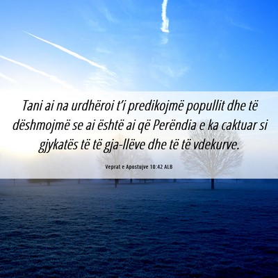 Picture 06 - Veprat e Apostujve 10:42 ALB - Tani ai na urdhëroi t’i predikojmë popullit - Bible Verse Picture