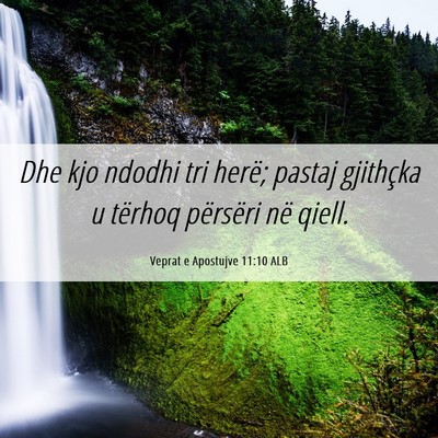Picture 06 - Veprat e Apostujve 11:10 ALB - Dhe kjo ndodhi tri herë; pastaj gjithçka u - Bible Verse Picture