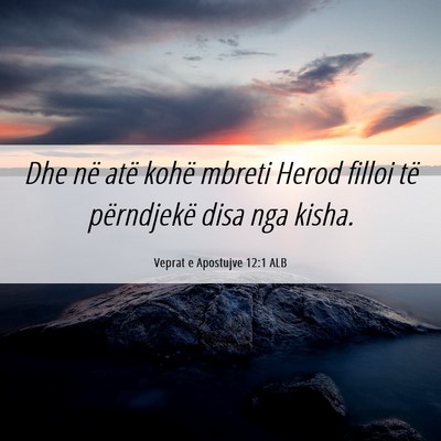 Picture 06 - Veprat e Apostujve 12:1 ALB - Dhe në atë kohë mbreti Herod filloi të - Bible Verse Picture