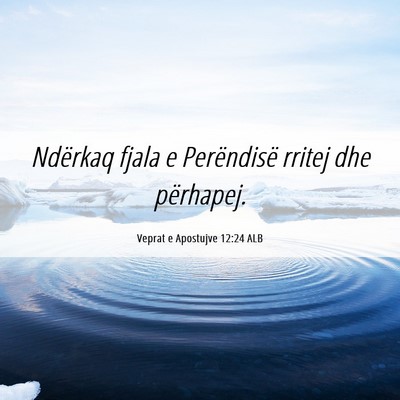 Picture 06 - Veprat e Apostujve 12:24 ALB - Ndërkaq fjala e Perëndisë rritej dhe - Bible Verse Picture