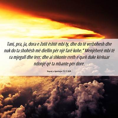 Picture 06 - Veprat e Apostujve 13:11 ALB - Tani, pra, ja, dora e Zotit është mbi ty, dhe - Bible Verse Picture