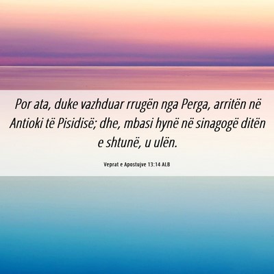 Picture 06 - Veprat e Apostujve 13:14 ALB - Por ata, duke vazhduar rrugën nga Perga, - Bible Verse Picture