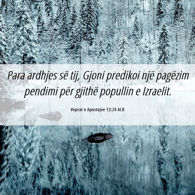Picture 06 - Veprat e Apostujve 13:24 ALB - Para ardhjes së tij, Gjoni predikoi një - Bible Verse Picture